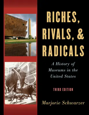 Riches, Rivals, and Radicals: O istorie a muzeelor din Statele Unite - Riches, Rivals, and Radicals: A History of Museums in the United States