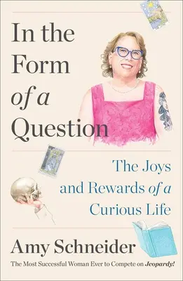 În formă de întrebare: The Joys and Rewards of a Curious Life (Bucuriile și recompensele unei vieți curioase) - In the Form of a Question: The Joys and Rewards of a Curious Life
