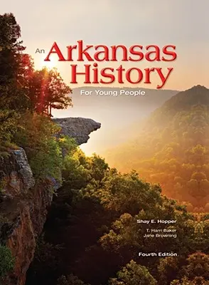 O istorie a Arkansasului pentru tineri: Ediția a patra - An Arkansas History for Young People: Fourth Edition