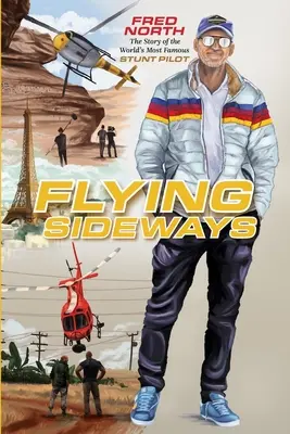 Flying Sideways: Povestea celui mai faimos pilot de acrobații din lume - Flying Sideways: The Story of the World's Most Famous Stunt Pilot