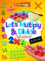 Let's Multiply & Divide - Exersează și învață cu jocuri și activități - Let's Multiply & Divide - Practice and Learn with Games and Activitites
