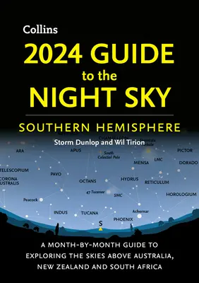 2024 Ghid pentru cerul nopții din emisfera sudică: Un ghid lună de lună pentru explorarea cerului deasupra Australiei, Noii Zeelande și Africii de Sud - 2024 Guide to the Night Sky Southern Hemisphere: A Month-By-Month Guide to Exploring the Skies Above Australia, New Zealand and South Africa