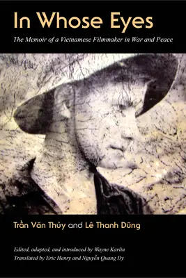 În ochii cui: Memoriile unui cineast vietnamez în război și pace (In Whose Eyes: The Memoir of a Vietnamese Filmmaker in War and Peace) - In Whose Eyes: The Memoir of a Vietnamese Filmmaker in War and Peace