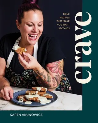 Crave: Rețete îndrăznețe care te fac să vrei secunde - Crave: Bold Recipes That Make You Want Seconds