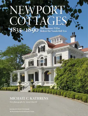 Newport Cottages 1835-1890: Vilele de vară înainte de era Vanderbilt - Newport Cottages 1835-1890: The Summer Villas Before the Vanderbilt Era