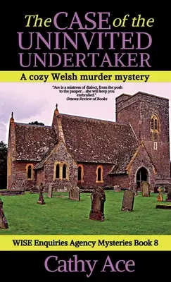 The Case of the Uninvited Undertaker: O agenție de investigații WISE, o crimă galeză cu mister - The Case of the Uninvited Undertaker: A WISE Enquiries Agency cozy Welsh murder mystery
