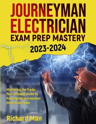 Journeyman Electrician Exam Prep Mastery 2023-2024: Mastering the Trade: Ghidul dvs. final pentru a trece examenul Journeyman Electrician - Journeyman Electrician Exam Prep Mastery 2023-2024: Mastering the Trade: Your Ultimate Guide to Passing the Journeyman Electrician Exam