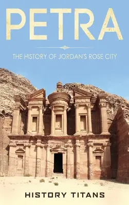 Petra: Istoria Orașului Rozelor din Iordania - Petra: The History of Jordan's Rose City