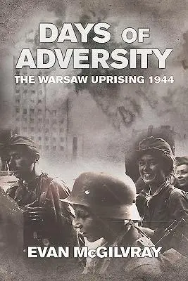 Zile de adversitate - Revolta de la Varșovia din 1944 - Days of Adversity - The Warsaw Uprising 1944