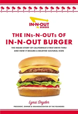 The Ins-N-Outs of In-N-Out Burger: Povestea interioară a primului drive-through din California și cum a devenit un simbol cultural îndrăgit - The Ins-N-Outs of In-N-Out Burger: The Inside Story of California's First Drive-Through and How It Became a Beloved Cultural Icon