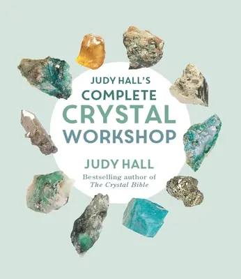 Atelierul complet de cristale al lui Judy Hall - Judy Hall's Complete Crystal Workshop