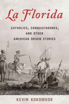 La Florida: Catolici, Conquistadores și alte povești americane despre origini - La Florida: Catholics, Conquistadores, and Other American Origin Stories