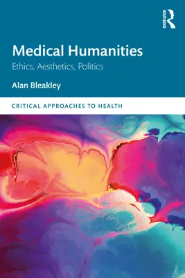 Științe umaniste medicale: Etică, estetică, politică - Medical Humanities: Ethics, Aesthetics, Politics