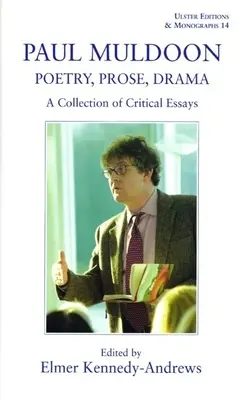 Paul Muldoon: Poetry. Proză, dramă: O colecție de eseuri critice - Paul Muldoon: Poetry. Prose, Drama: A Collection of Critical Essays