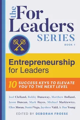Antreprenoriat pentru lideri: 10 chei de succes pentru a vă ridica la nivelul următor - Entrepreneurship for Leaders: 10 Success Keys to Elevate You to the Next Level