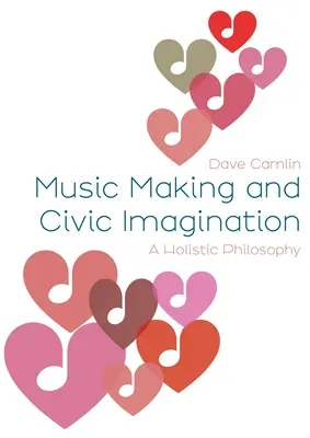 Creația muzicală și imaginația civică: O filosofie holistică - Music Making and Civic Imagination: A Holistic Philosophy