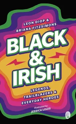 Negri și irlandezi: Legende, deschizători de drumuri și eroi de zi cu zi - Black & Irish: Legends, Trailblazers & Everyday Heroes