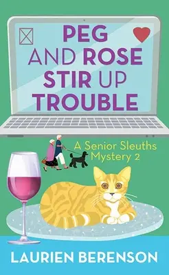 Peg și Rose stârnesc necazuri: Un mister al detectivilor seniori - Peg and Rose Stir Up Trouble: A Senior Sleuths Mystery