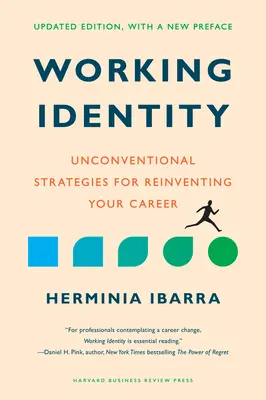 Working Identity, Ediție actualizată, cu o nouă prefață: Strategii neconvenționale pentru reinventarea carierei tale - Working Identity, Updated Edition, with a New Preface: Unconventional Strategies for Reinventing Your Career