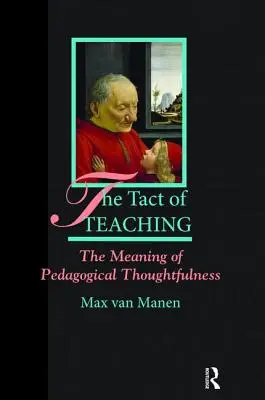Tact de predare: Sensul gândirii pedagogice - The Tact of Teaching: The Meaning of Pedagogical Thoughtfulness