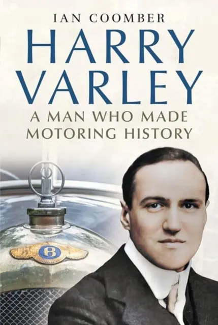 Harry Varley - Un om care a făcut istorie în automobilism - Harry Varley - A Man Who Made Motoring History