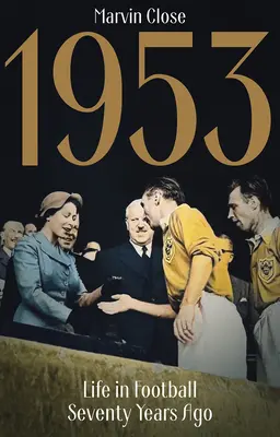 1953 - Viața în fotbal acum șaptezeci de ani - 1953 - Life in Football Seventy Years Ago
