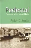 Pedestal - Convoiul care a salvat Malta (Smith Peter (Autor)) - Pedestal - The Convoy That Saved Malta (Smith Peter (Author))