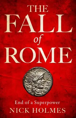 Căderea Romei: Sfârșitul unei superputeri - The Fall of Rome: End of a Superpower