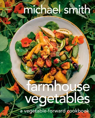 Legume de fermă: O carte de bucate cu legume - Farmhouse Vegetables: A Vegetable-Forward Cookbook
