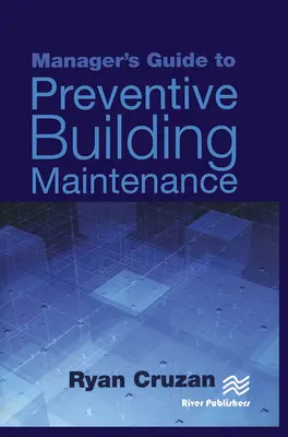 Ghidul managerului pentru întreținerea preventivă a clădirilor - Manager's Guide to Preventive Building Maintenance