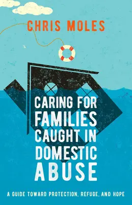 Îngrijirea familiilor prinse în abuzul domestic: Un ghid către protecție, refugiu și speranță - Caring for Families Caught in Domestic Abuse: A Guide Toward Protection, Refuge, and Hope