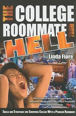 Colegul de cameră de la facultate din iad: Abilități și strategii pentru supraviețuirea la facultate cu un coleg de cameră cu probleme - The College Roommate from Hell: Skills and Strategies for Surviving College with a Problem Roommate