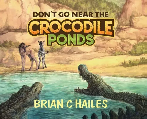Don't Go Near the Crocodile Ponds (Nu te apropia de iazurile cu crocodili) - Don't Go Near the Crocodile Ponds