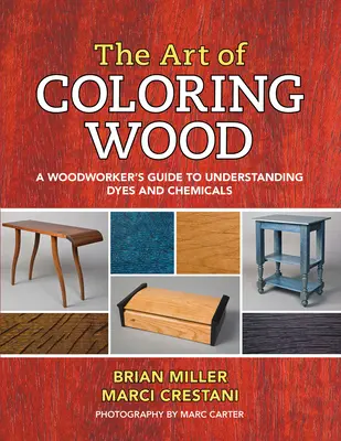 Arta de a colora lemnul: Ghidul lucrătorului în lemn pentru înțelegerea coloranților și a substanțelor chimice - The Art of Coloring Wood: A Woodworker's Guide to Understanding Dyes and Chemicals