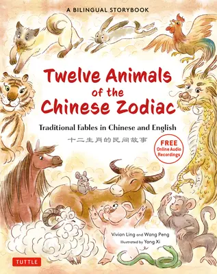 Cele douăsprezece animale ale zodiacului chinezesc: Fabule tradiționale în chineză și engleză - O carte de povești bilingvă pentru copii - The Twelve Animals of the Chinese Zodiac: Traditional Fables in Chinese and English - A Bilingual Storybook for Kids