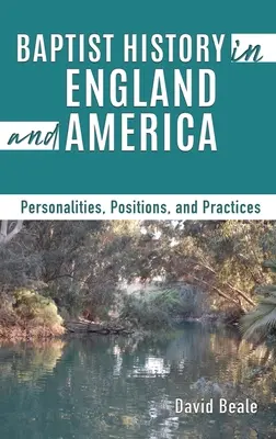 Istoria baptistă în Anglia și America: Personalități, poziții și practici - Baptist History in England and America: Personalities, Positions, and Practices