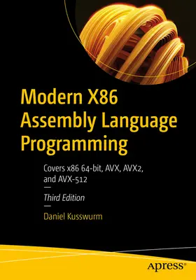 Programare modernă în limbajul de asamblare X86: Acoperă X86 64-Bit, Avx, Avx2, și Avx-512 - Modern X86 Assembly Language Programming: Covers X86 64-Bit, Avx, Avx2, and Avx-512