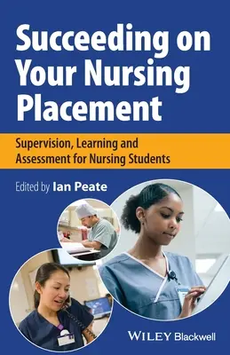 Succesing on Your Nursing Placement: Supervizare, învățare și evaluare pentru studenții la nursing - Succeeding on Your Nursing Placement: Supervision, Learning and Assessment for Nursing Students