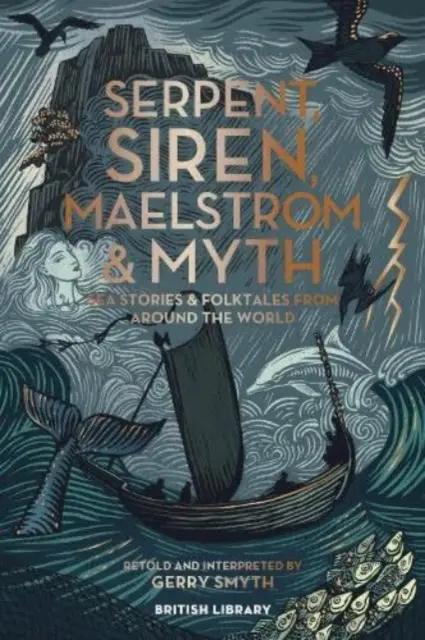 Șarpele, Sirena, Maelstromul și Mitul - Povești de mare și basme populare din întreaga lume - Serpent, Siren, Maelstrom & Myth - Sea Stories and Folktales from Around the World