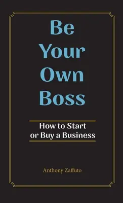 Fii propriul tău șef: Cum să începi sau să cumperi o afacere - Be Your Own Boss: How to Start or Buy a Business