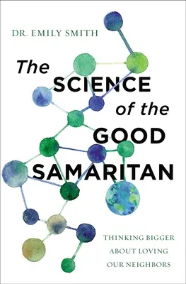 Știința bunului samaritean: Thinking Bigger about Loving Our Neighbors - The Science of the Good Samaritan: Thinking Bigger about Loving Our Neighbors
