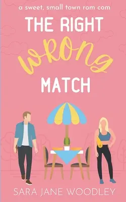 The Right Wrong Match: O comedie romantică dulce, de orășel - The Right Wrong Match: A Sweet, Small Town Romantic Comedy