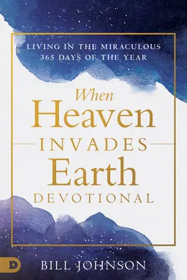 Când Raiul îți invadează viața: Trăind în miraculos în fiecare zi - When Heaven Invades Your Life: Living in the Miraculous Every Day
