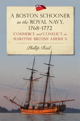 O goeletă din Boston în Marina Regală, 1768-1772: Comerț și conflict în America britanică maritimă - A Boston Schooner in the Royal Navy, 1768-1772: Commerce and Conflict in Maritime British America