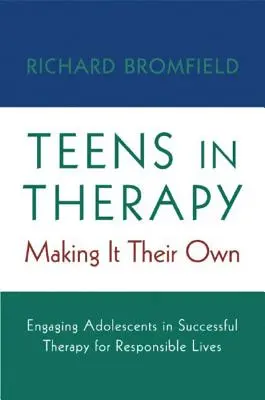 Adolescenții în terapie: Făcând-o proprie: Implicarea adolescenților în terapie de succes pentru vieți responsabile - Teens in Therapy: Making It Their Own: Engaging Adolescents in Successful Therapy for Responsible Lives