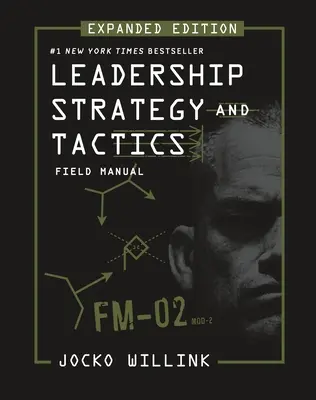 Strategii și tactici de leadership: Manual de teren Ediție extinsă - Leadership Strategy and Tactics: Field Manual Expanded Edition