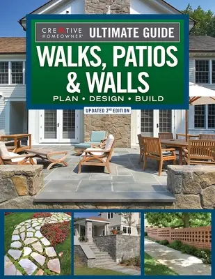 Ultimate Guide to Walks, Patios & Walls, ediția a 2-a actualizată: Planificare - Proiectare - Construire - Ultimate Guide to Walks, Patios & Walls, Updated 2nd Edition: Plan - Design - Build
