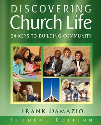 Descoperirea vieții bisericești: 24 de chei pentru construirea comunității - Ediția pentru studenți - Discovering Church Life: 24 Keys to Building Community - Student Edition
