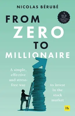 De la zero la milionar: O modalitate simplă, eficientă și lipsită de stres de a investi pe piața bursieră - From Zero to Millionaire: A Simple, Effective and Stress-Free Way to Invest in the Stock Market