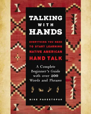 Talking with Hands: Everything You Need to Start Signing Native American Hand Talk - A Complete Beginner's Guide with Over 200 Words and P